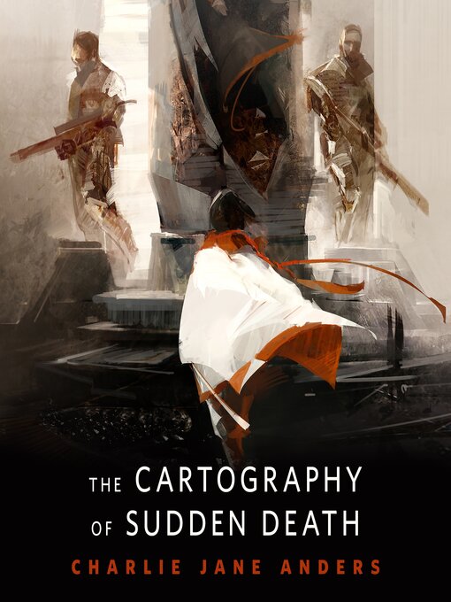 Title details for The Cartography of Sudden Death by Charlie Jane Anders - Available